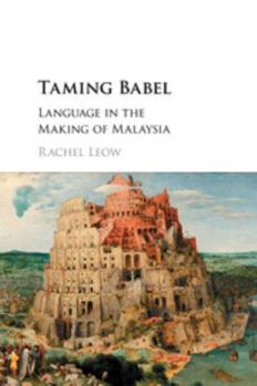 Paperback Taming Babel: Language in the Making of Malaysia Book