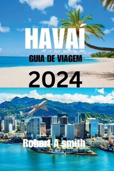 Paperback Guia de Viagem Do Havaí 2024: Explore as diversas maravilhas naturais do Havaí, desde as terras altas vulcânicas da Ilha Grande até as cascatas de M [Portuguese] Book