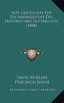 Paperback Alte Geschichte Fur Die Anfangsstufe Des Historischen Unterrichts (1884) [German] Book