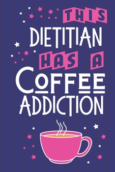 Paperback This Dietitian Has a Coffee Addiction: Coffee Gifts for Dietitians: Pink & Blue Lined Paperback Notebook or Journal Book