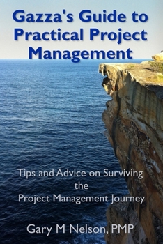 Paperback Gazza's Guide to Practical Project Management: Tips and advice on Surviving the Project Management Journey Book