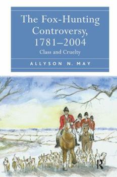 Hardcover The Fox-Hunting Controversy, 1781-2004: Class and Cruelty Book