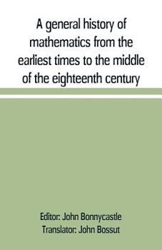 Paperback A general history of mathematics from the earliest times to the middle of the eighteenth century Book