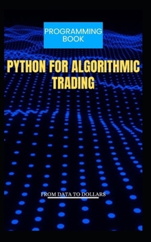 Paperback Python for Algorithmic Trading from Data to Dollars Book