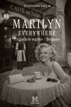 Marilyn Everywhere: L'itinerario segreto – Bergamo (Italian Edition)