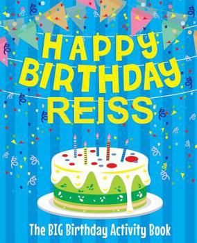 Paperback Happy Birthday Reiss - The Big Birthday Activity Book: Personalized Children's Activity Book