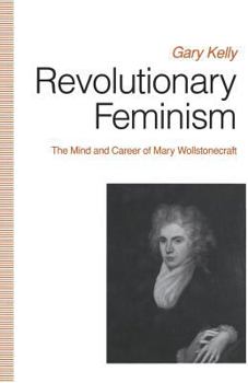 Paperback Revolutionary Feminism: The Mind and Career of Mary Wollstonecraft Book