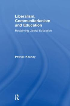 Paperback Liberalism, Communitarianism and Education: Reclaiming Liberal Education Book