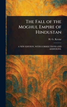 The Fall of the Moghul Empire of Hindustan