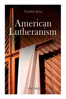 Paperback American Lutheranism (Vol. 1&2): Early History of American Lutheranism and the Tennessee Synod & The United Lutheran Church Book