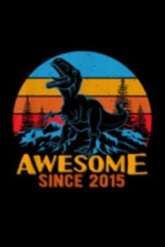 awesome since 2015: Kids 4Th Birthday Gifdinosaur 4 Years Old Journal/Notebook Blank Lined Ruled 6X9 100 Pages