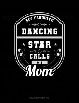 Paperback My Favorite Dancing Star Calls Me Mom: Unruled Composition Book