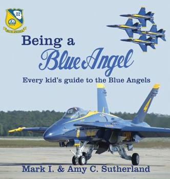 Hardcover Being a Blue Angel: Every Kid's Guide to the Blue Angels Book