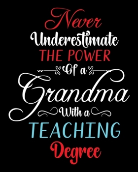 Paperback Never Underestimate the power of a Grandma with a Teaching Degree: Teacher planner notebook daily planner teacher planner and record book for teacher Book