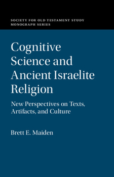 Cognitive Science and Ancient Israelite Religion: New Perspectives on Texts, Artefacts, and Culture - Book  of the Society for Old Testament Study Monographs