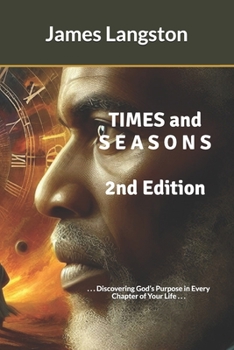 Paperback TIMES and S E A S O N S (2nd Edition): . . . Discovering God's Purpose in Every Chapter of Your Life . . . Book
