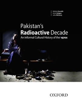 Hardcover Pakistan's Radioactive Decade: An Informal Cultural History of the 1970s Book