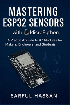 Paperback Mastering ESP32 Sensors with MicroPython: A Practical Guide to 97 Modules for Makers, Engineers, and Students Book