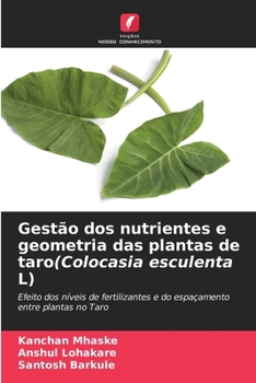 Gestão dos nutrientes e geometria das plantas de taro(Colocasia esculenta L): Efeito dos níveis de fertilizantes e do espaçamento entre plantas no Taro (Portuguese Edition)