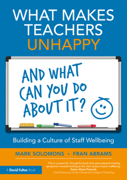 Paperback What Makes Teachers Unhappy, and What Can You Do About It? Building a Culture of Staff Wellbeing Book