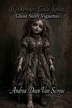 Paperback If Darkness Could Speak ... Ghost Story Vignettes Book