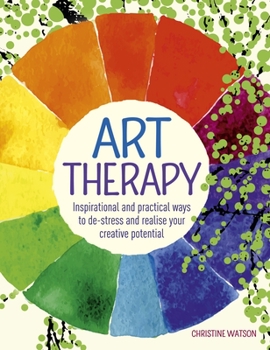 Paperback Art Therapy: Inspirational and Practical Ways to De-Stress and Realize Your Creative Potential Book