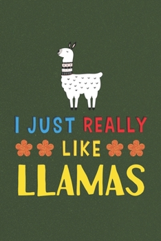 Paperback I Just Really Like Llamas: Llama Lovers Men Women Girls Boys Funny Gifts Journal Lined Notebook 6x9 120 Pages Book