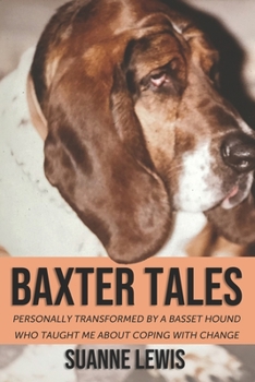 Paperback Baxter Tales: Personally Transformed by A Basset Hound Who Taught Me About Coping with Change Book