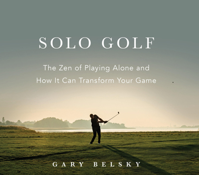 Paperback Solo Golf: The Zen of Playing Alone and How It Can Transform Your Game Book