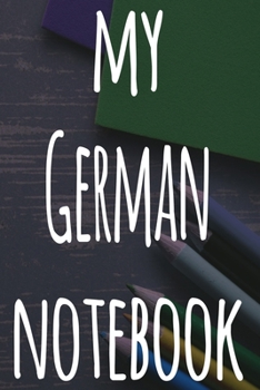 My German Notebook: The perfect gift for anyone learning a new language - 6x9 119 page lined journal!