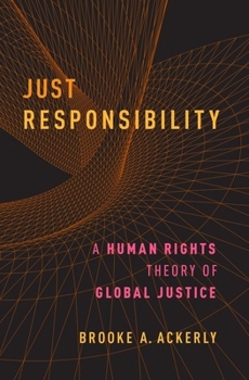 Paperback Just Responsibility: A Human Rights Theory of Global Justice Book