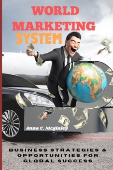 World Marketing Systems: Business Strategies & Opportunities for Global Success