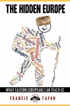 Hardcover The Hidden Europe: What Eastern Europeans Can Teach Us (Wanderlearn Series) Book