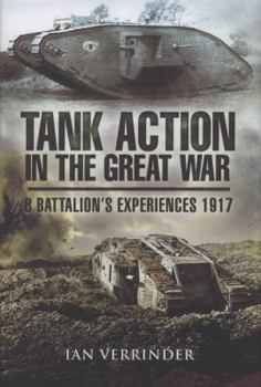 Hardcover Tank Action in the Great War: B Battalion's Experiences 1917 Book