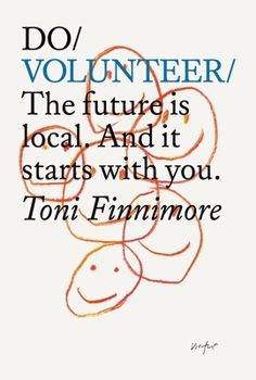 Paperback Do Volunteer: The Future Is Local. and It Starts with You. Book