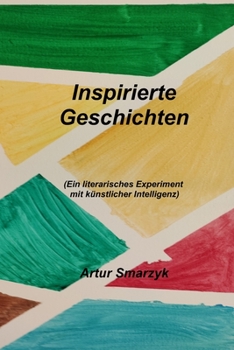 Paperback Inspirierte Geschichten: (Ein literarisches Experiment mit künstlicher Intelligenz) [German] Book