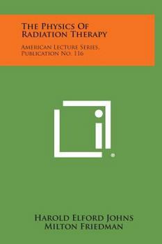 The Physics Of Radiation Therapy: American Lecture Series, Publication No. 116