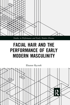 Paperback Facial Hair and the Performance of Early Modern Masculinity Book