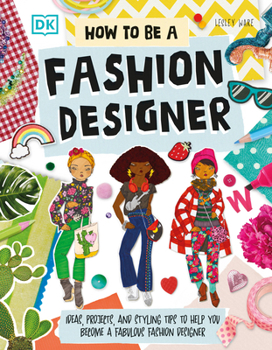 Paperback How to Be a Fashion Designer: Ideas, Projects, and Styling Tips to Help You Become a Fabulous Fashion Designer Book