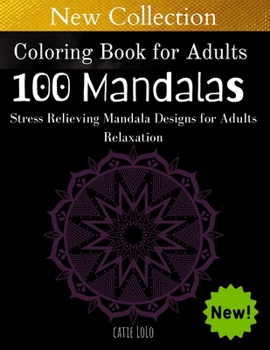 Coloring Book for Adults :100 Mandalas: Stress Relieving Mandala Designs for Adults Relaxation