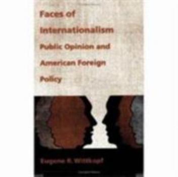 Paperback Faces of Internationalism: Public Opinion and American Foreign Policy Book