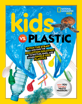 Paperback Kids vs. Plastic: Ditch the Straw and Find the Pollution Solution to Bottles, Bags, and Other Single-Use Plastics Book