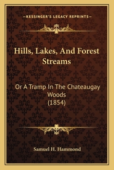 Paperback Hills, Lakes, And Forest Streams: Or A Tramp In The Chateaugay Woods (1854) Book