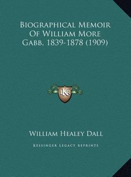 Biographical Memoir Of William More Gabb, 1839-1878
