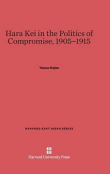 Hardcover Hara Kei in the Politics of Compromise, 1905-1915 Book