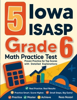 Paperback 5 Iowa ISASP Grade 6 Math Practice Tests: Proven Practice for Top Scores with Detailed Explanations Book