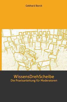 Paperback WissensDrehScheibe: Die Praxisanleitung für Moderatoren [German] Book