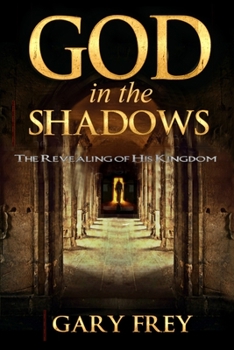 Paperback God in the Shadows: The Revealing of His Kingdom Book