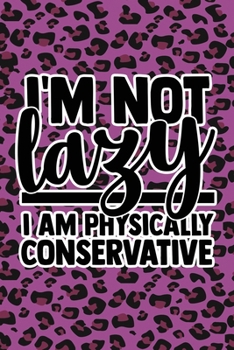 Paperback I'm Not Lazy I'm Physically Conservative: Purple Leopard Print Sassy Mom Journal / Snarky Notebook Book
