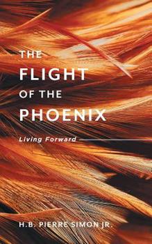 Paperback The Flight Of The Phoenix: Living Forward Book
